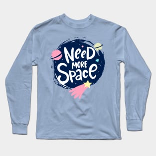 Need More Space Long Sleeve T-Shirt